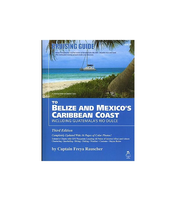Cruising Guide to Belize & Mexico's Caribbean Coast Including Guatemala's Rio Dulce