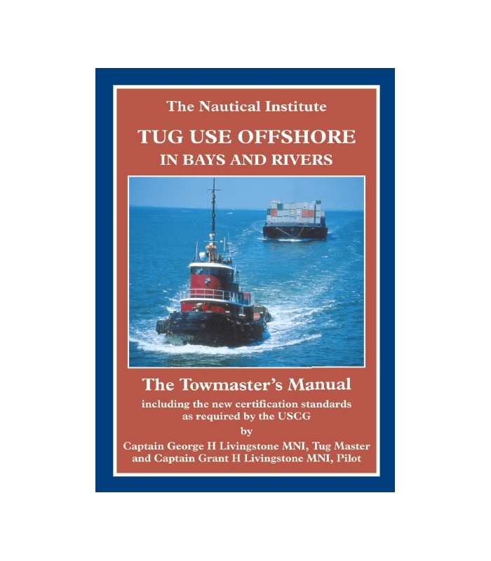 Tug Use Offshore in Bays and Rivers The Towmaster's Manual