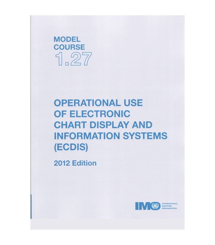 IMO TA127E Model Course 1.27 Operational Use of ECDIS, 2012 Edition