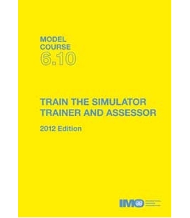 IMO T610E Model Course: Train the Simulator Trainer & Assessor, 2012 Edition