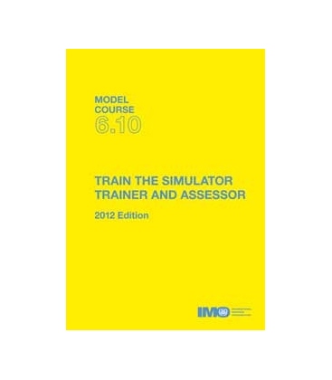 IMO T610E Model Course Train the Simulator Trainer & Assessor, 2012 Edition