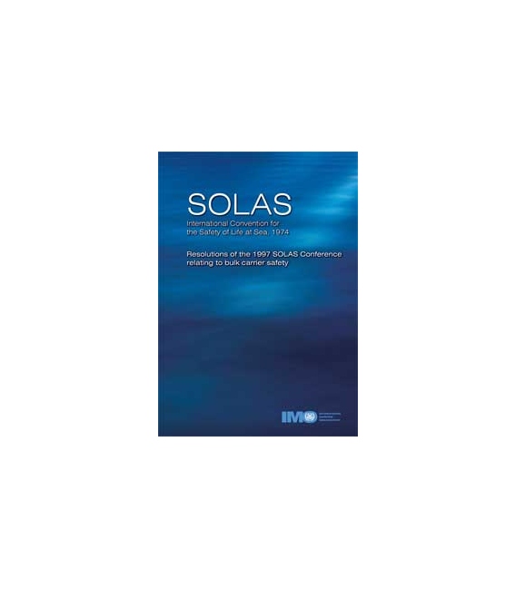 Resolutions 1997 SOLAS Re: Bulk Carrier Safety 1999 Ed.