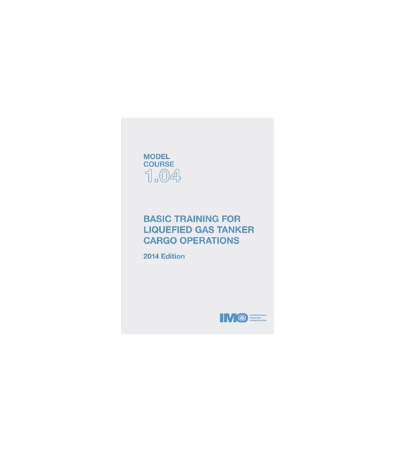 IMO TB104E Model Course: Basic Training for Liquefied Gas Tanker Cargo Operations, 2014 Edition