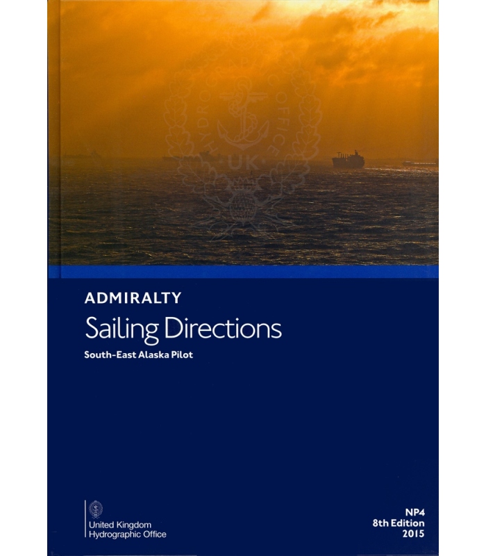 Admiralty Sailing Directions NP4 SouthEast Alaska Pilot, 8th Edition 2015