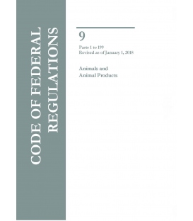 CFR Title 9 Parts 1-199 Animals and Animal Products Revised as of January 1, 2018