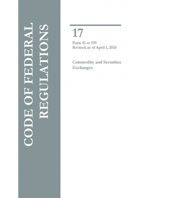 CFR Title 17 Commodity and Securities Exchanges Parts 41 to 199 Revised as of April 1, 2018