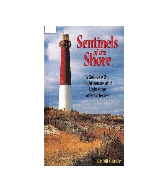 Sentinels of the Shore: A Guide to the Lighthouses and Lightships of New Jersey