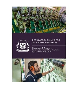Regulatory Primer for 2nd & Chief Engineers: Questions and Answers Covering Current and New Regulations, 10th Edition 2019/2020