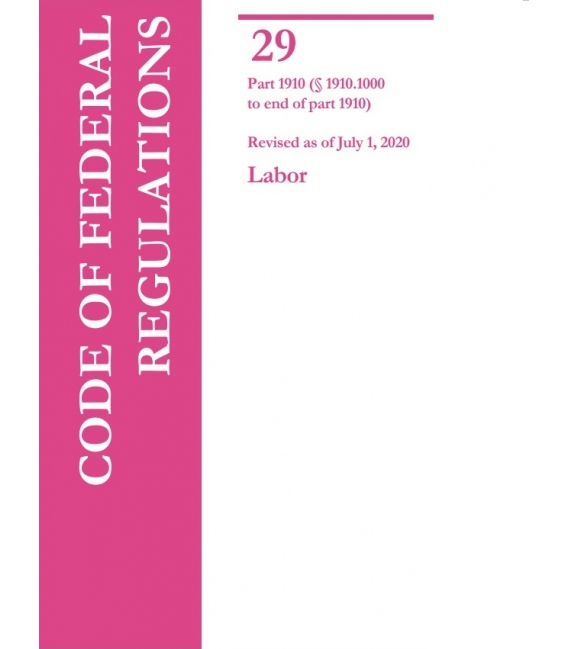 CFR Title 29 Part 1910 (1910.1000 to End of Part 1910) Labor Revised as of July 1, 2018