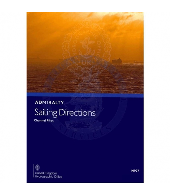 Admiralty Sailing Directions NP 27 Channel Pilot, 13th Edition 2022
