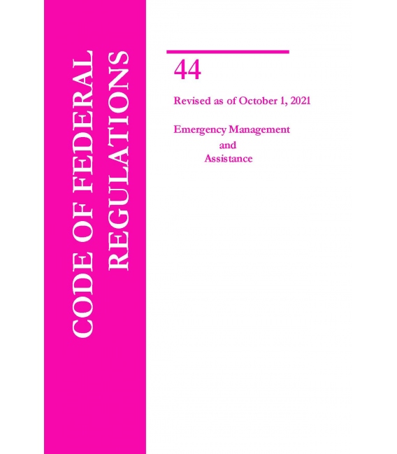 CFR Title 44 Emergency Management & Assistance Revised, October 1, 2021