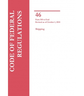 46 CFR Parts 500-End Shipping Revised as of October 1, 2024