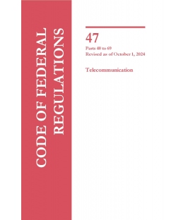 CFR Title 47 Parts 40-69 Telecommunications Revised as of October 1, 2024
